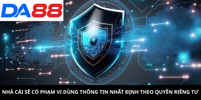 Nhà cái sẽ có phạm vi dùng thông tin nhất định theo quyền riêng tư