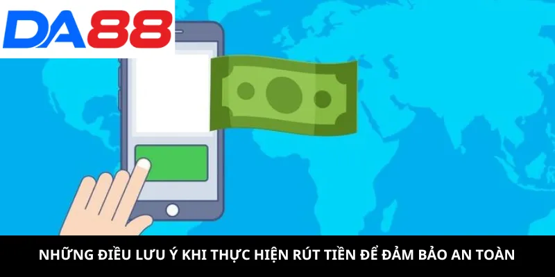 Những điều lưu ý khi thực hiện rút tiền để đảm bảo an toàn